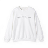 I would rather be reading.. Crewneck Sweatshirt