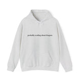 Probably reading about dragons... Hooded Sweatshirt