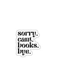 Sorry. Cant. Books. Bye. Sticker