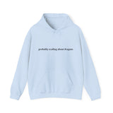 Probably reading about dragons... Hooded Sweatshirt