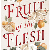 Fruit of the Flesh