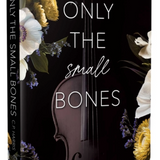Only the Small Bones - (Slow Burns & Tragic Beginnings)  (Paperback)