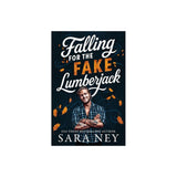 Falling for the Fake Lumberjack - (Axes & Endzones) by Sara Ney (Paperback)