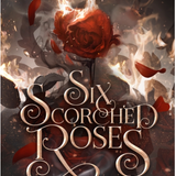 Six Scorched Roses - (The Crowns of Nyaxia) (Hardcover)