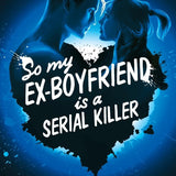So My Ex-Boyfriend is a Serial Killer