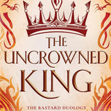 The Uncrowned King (The Bastard Duology)