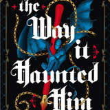 The Way It Haunted Him