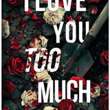 I Love You Too Much - by Jessica N Watkins (Paperback)