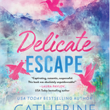 Delicate Escape- Catherine Cowles