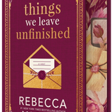 The Things We Leave Unfinished - by Rebecca Yarros (Hardcover)