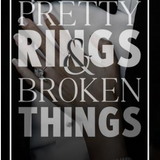 Pretty Rings and Broken Things