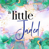 A Little Jaded