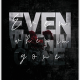 Even When I'm Gone