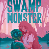 My Boyfriend is a Swamp Monster (My Monster Meet Cute)