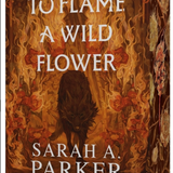 To Flame a Wild Flower - (Crystal Bloom) by Sarah A Parker (Paperback)