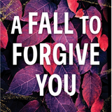 A Fall to Forgive You