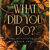 What Did You Do? - (Infatuated Fae)