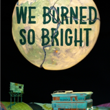 We Burned So Bright (hardback)