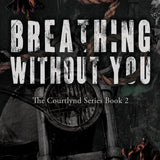 Breathing Without You (The Courtlynd Series Book 2)