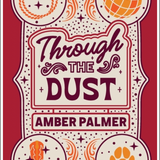 Through the Dust, by Amber Palmer