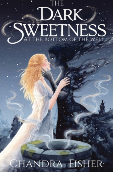 The Dark Sweetness at the Bottom of the Well- Chandra Fisher